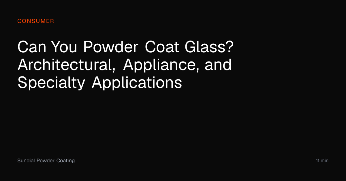 Can You Powder Coat Glass? Methods and Uses | Sundial Powder Coating ...