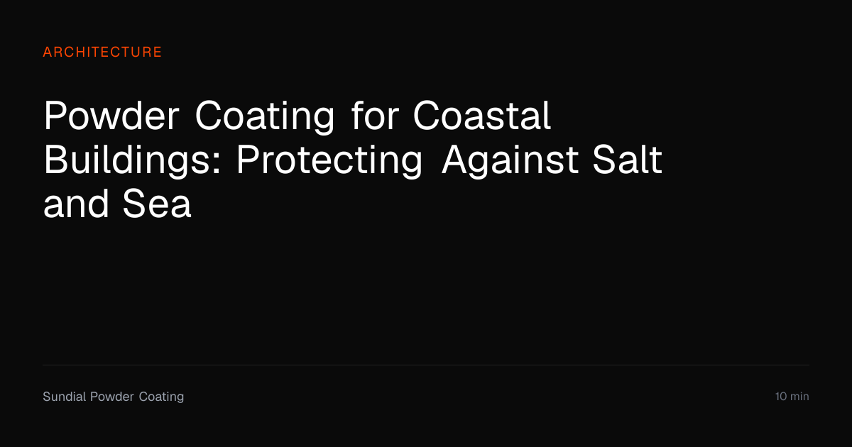 Powder Coating for Coastal Buildings: Salt Protection | Sundial Powder ...