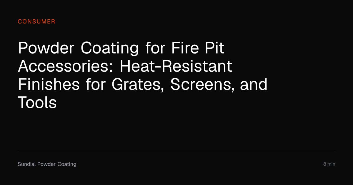 Powder Coating Fire Pit Accessories Guide | Sundial Powder Coating ...