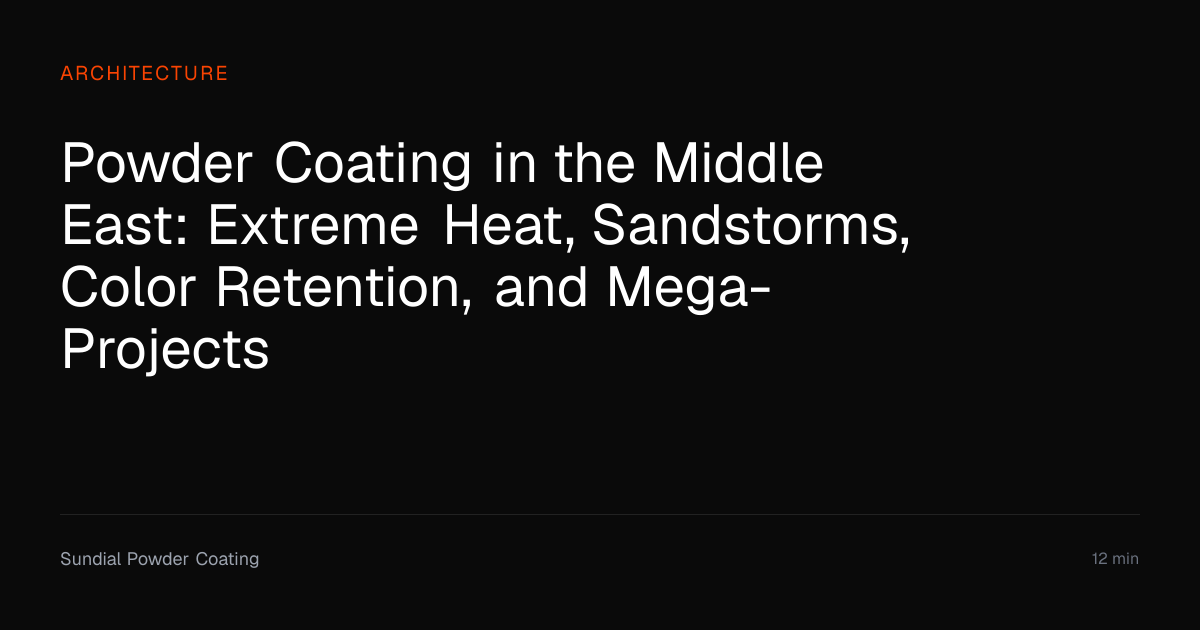 Powder Coating in Middle East Extreme Heat | Sundial Powder Coating ...