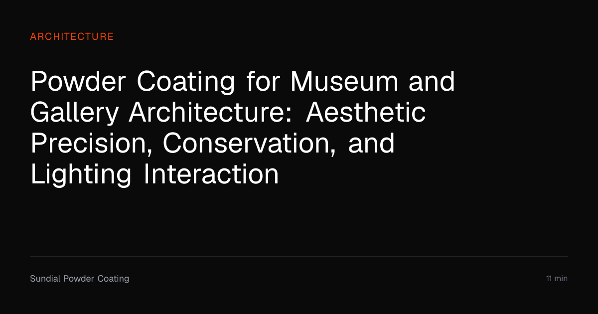 Powder Coating for Museum & Gallery Architecture | Sundial Powder ...
