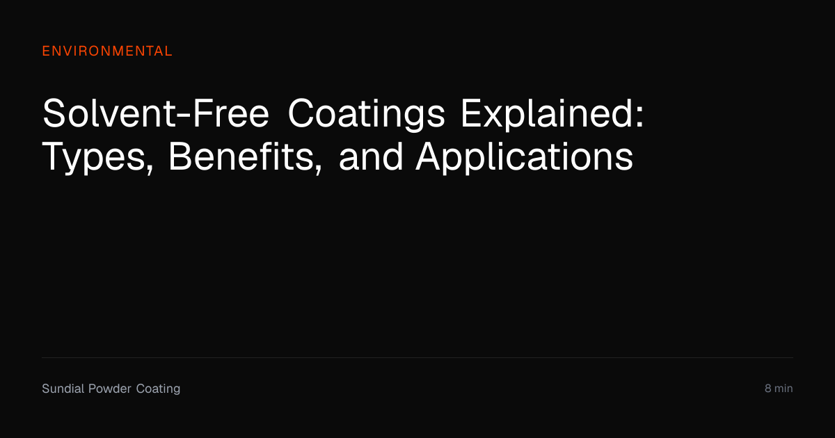 Solvent-Free Coatings — Types, Benefits & Applications | Sundial Powder ...