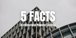 5 Facts You Need to Know about Architectural Powder Coating